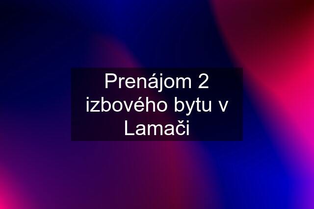 Prenájom 2 izbového bytu v Lamači