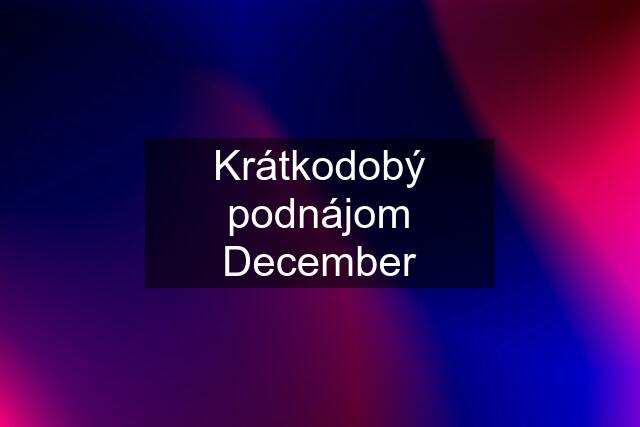 Krátkodobý podnájom December