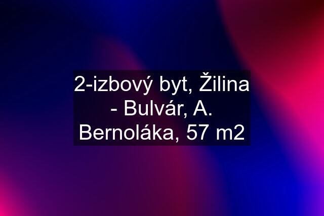 2-izbový byt, Žilina - Bulvár, A. Bernoláka, 57 m2