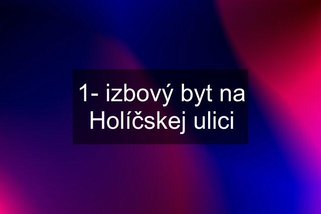 1- izbový byt na Holíčskej ulici