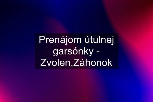 Prenájom útulnej garsónky - Zvolen,Záhonok