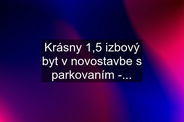 Krásny 1,5 izbový byt v novostavbe s parkovaním -...