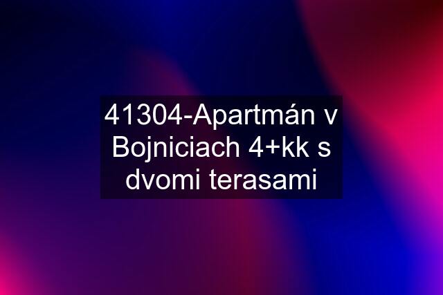 41304-Apartmán v Bojniciach 4+kk s dvomi terasami