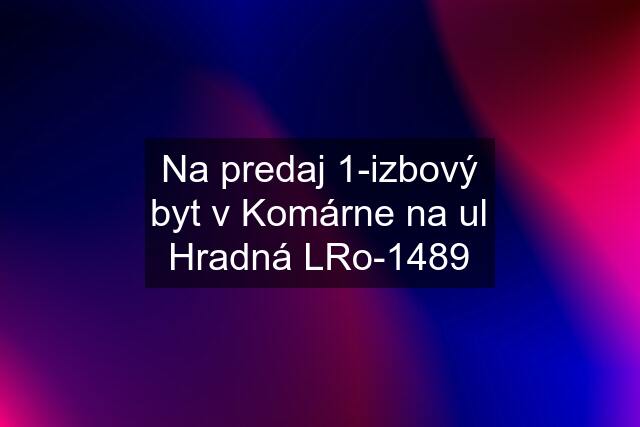 Na predaj 1-izbový byt v Komárne na ul Hradná LRo-1489