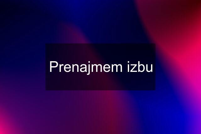 Prenajmem izbu