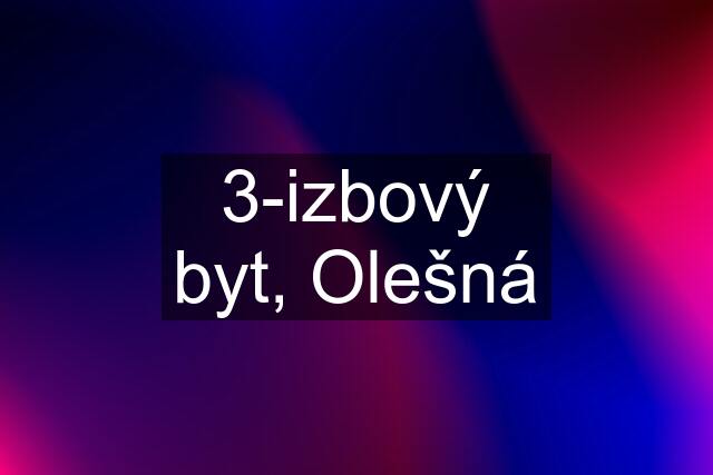 3-izbový byt, Olešná