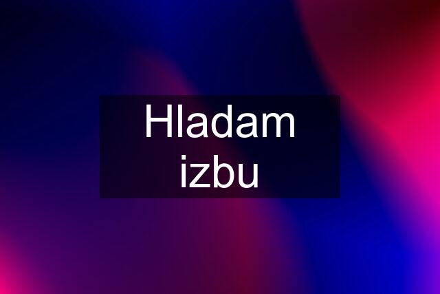 Hladam izbu