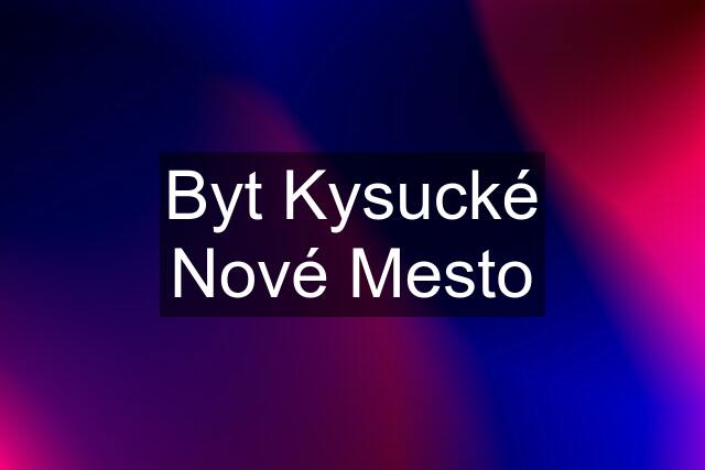 Byt Kysucké Nové Mesto