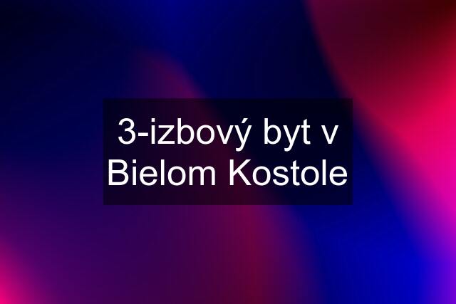 3-izbový byt v Bielom Kostole