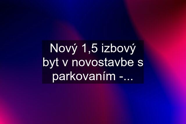 Nový 1,5 izbový byt v novostavbe s parkovaním -...