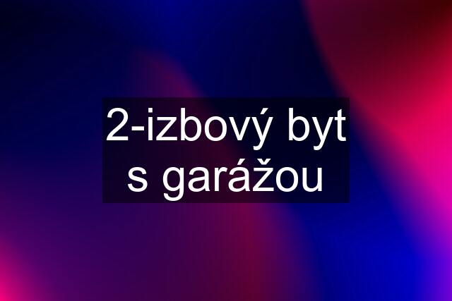 2-izbový byt s garážou