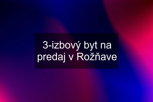 3-izbový byt na predaj v Rožňave