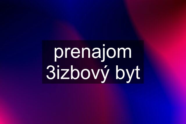 prenajom 3izbový byt