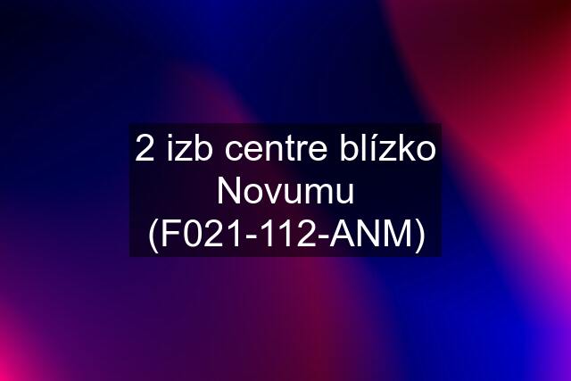 2 izb centre blízko Novumu (F021-112-ANM)