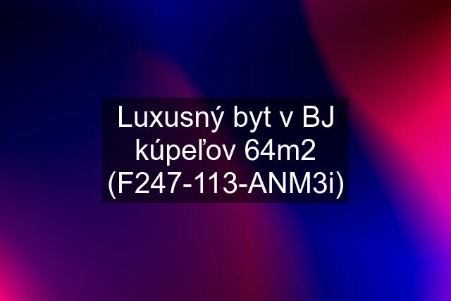 Luxusný byt v BJ kúpeľov 64m2 (F247-113-ANM3i)