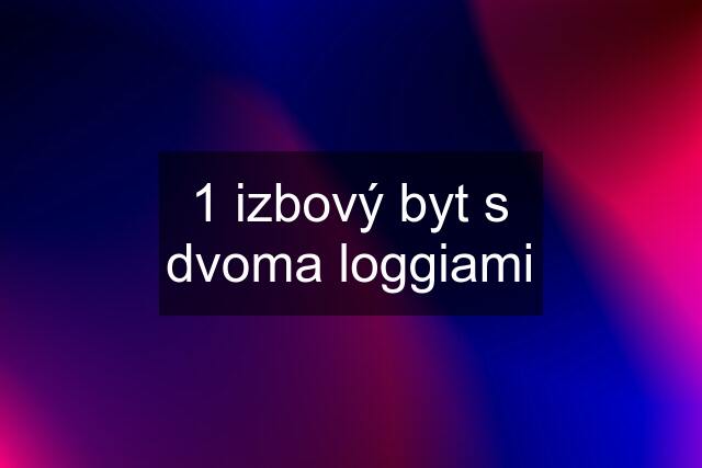 1 izbový byt s dvoma loggiami