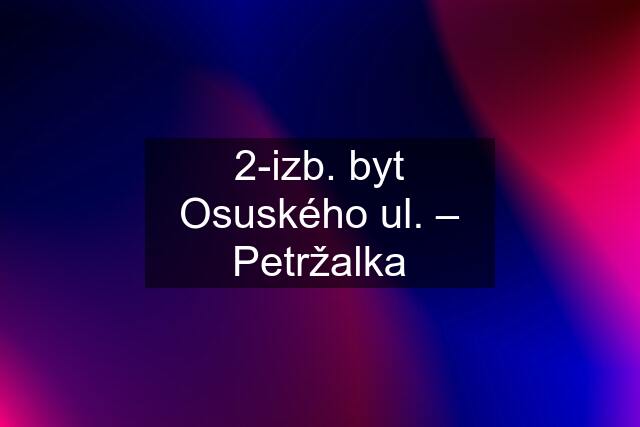 2-izb. byt Osuského ul. – Petržalka