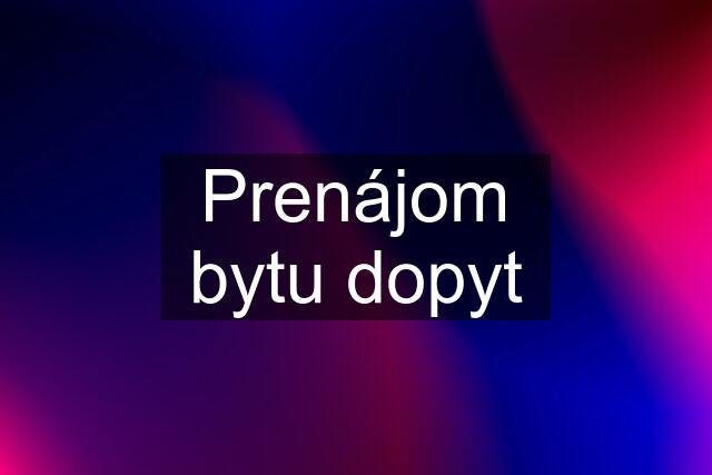 Prenájom bytu dopyt