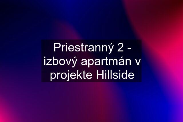 Priestranný 2 - izbový apartmán v projekte Hillside