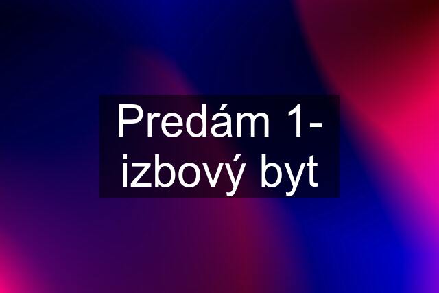 Predám 1- izbový byt