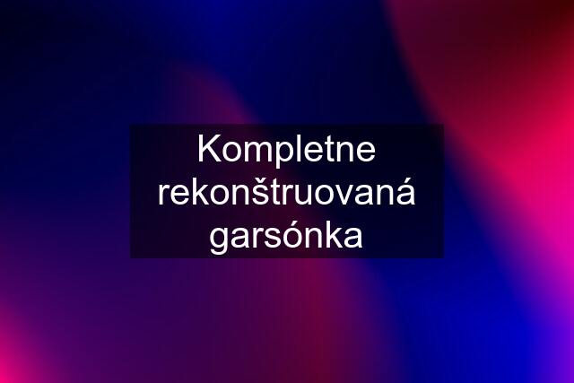 Kompletne rekonštruovaná garsónka