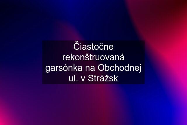 Čiastočne rekonštruovaná garsónka na Obchodnej ul. v Strážsk