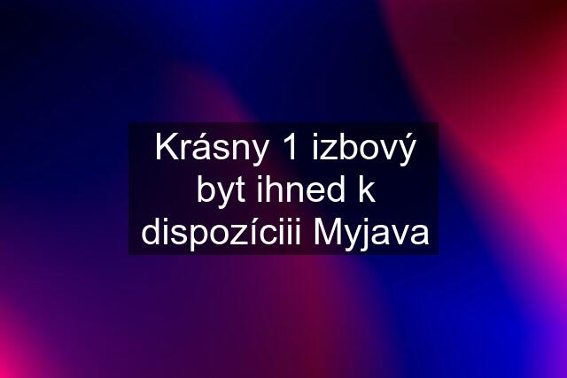 Krásny 1 izbový byt ihned k dispozíciii Myjava