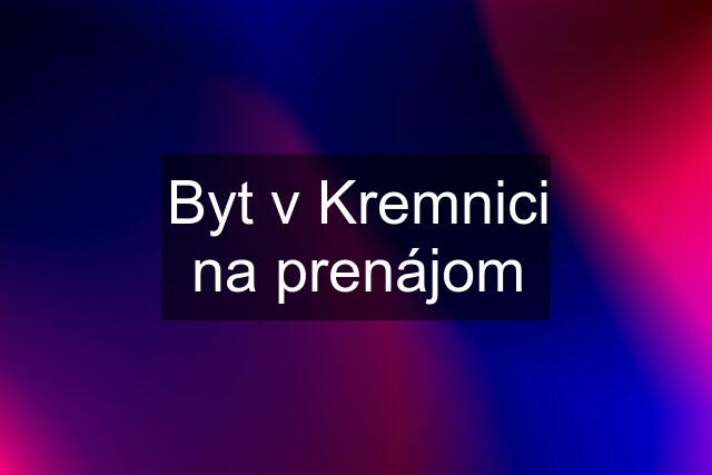 Byt v Kremnici na prenájom