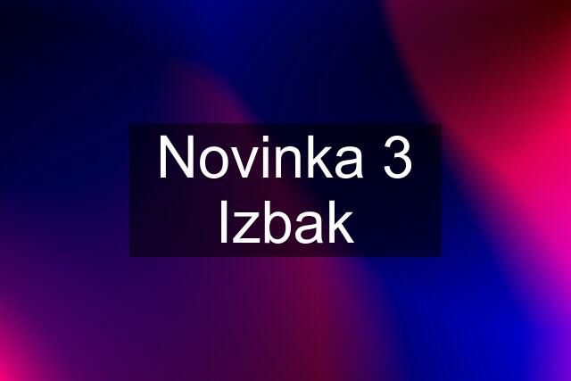 Novinka 3 Izbak