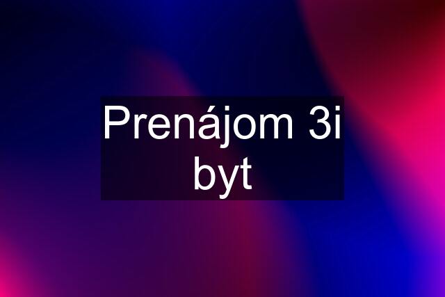 Prenájom 3i byt
