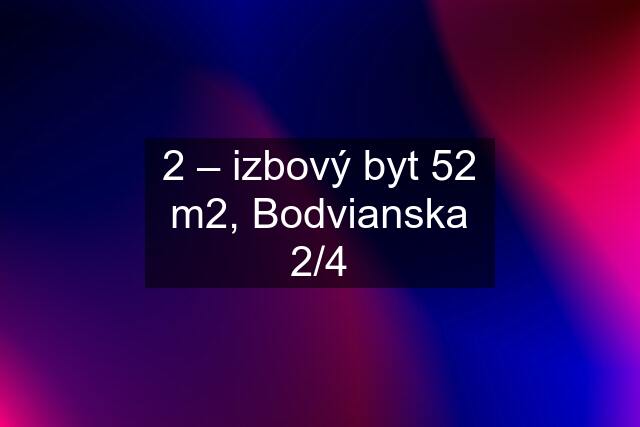 2 – izbový byt 52 m2, Bodvianska 2/4