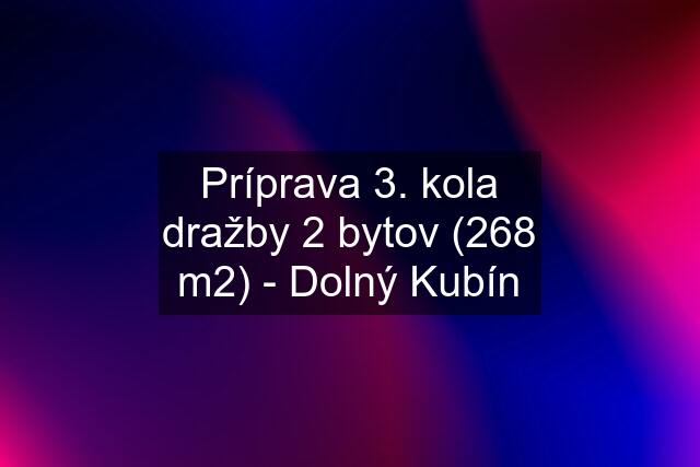 Príprava 3. kola dražby 2 bytov (268 m2) - Dolný Kubín