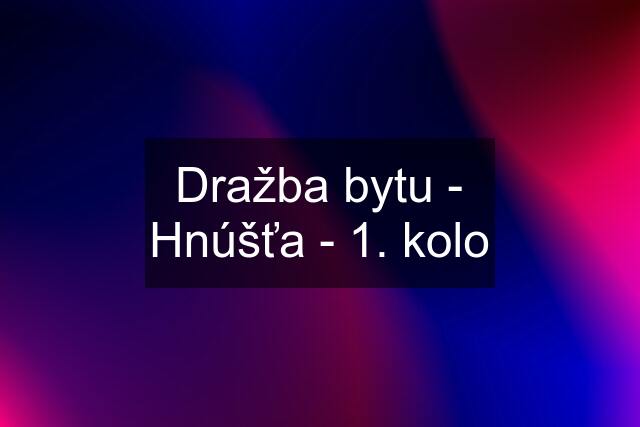 Dražba bytu - Hnúšťa - 1. kolo