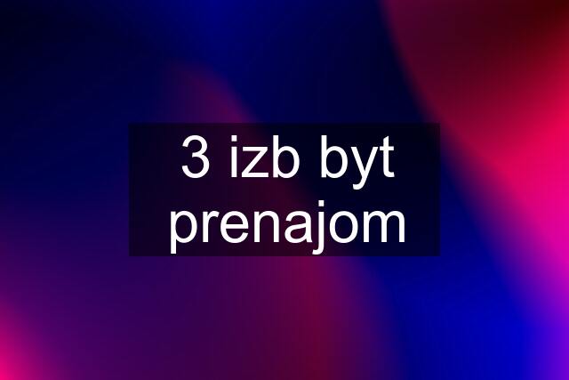 3 izb byt prenajom