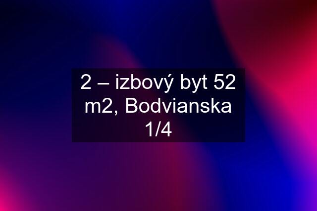 2 – izbový byt 52 m2, Bodvianska 1/4