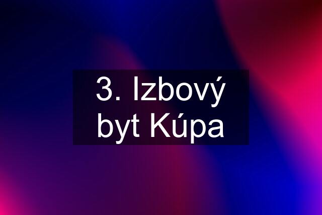 3. Izbový byt Kúpa