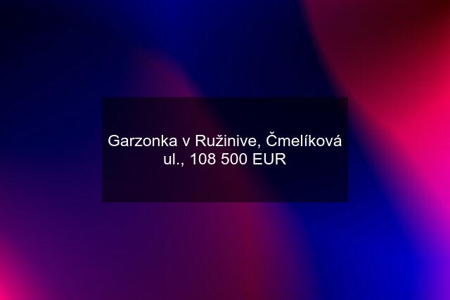 Garzonka v Ružinive, Čmelíková ul., 108 500 EUR