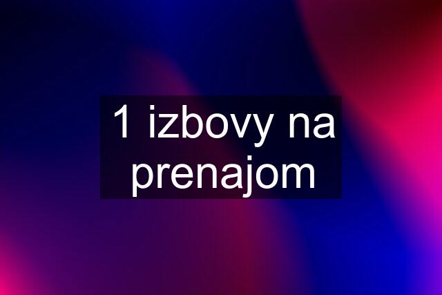 1 izbovy na prenajom