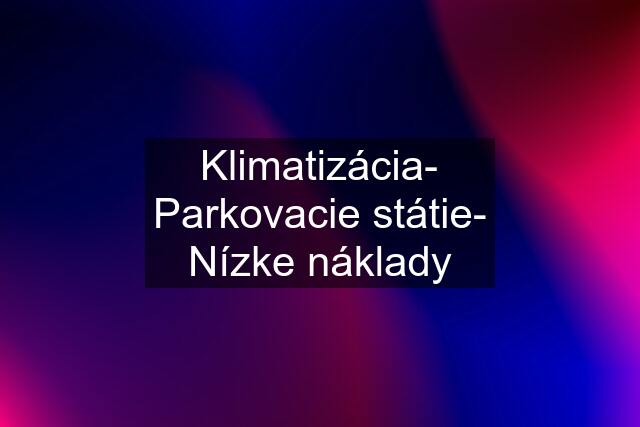 Klimatizácia- Parkovacie státie- Nízke náklady