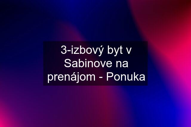 3-izbový byt v Sabinove na prenájom - Ponuka