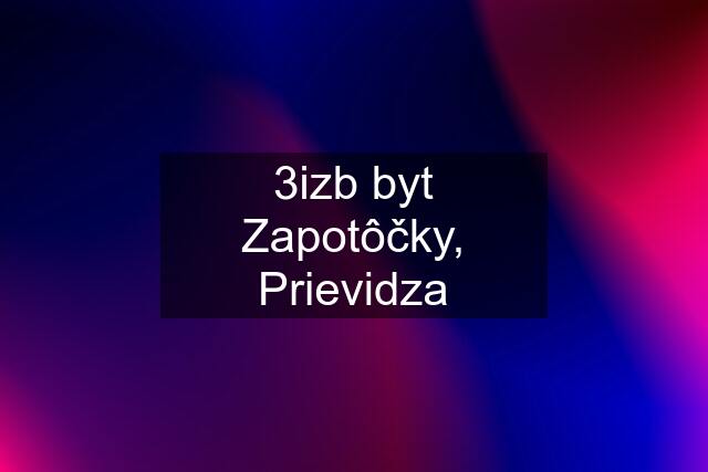 3izb byt Zapotôčky, Prievidza