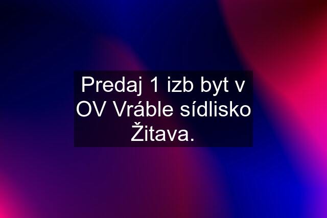 Predaj 1 izb byt v OV Vráble sídlisko Žitava.