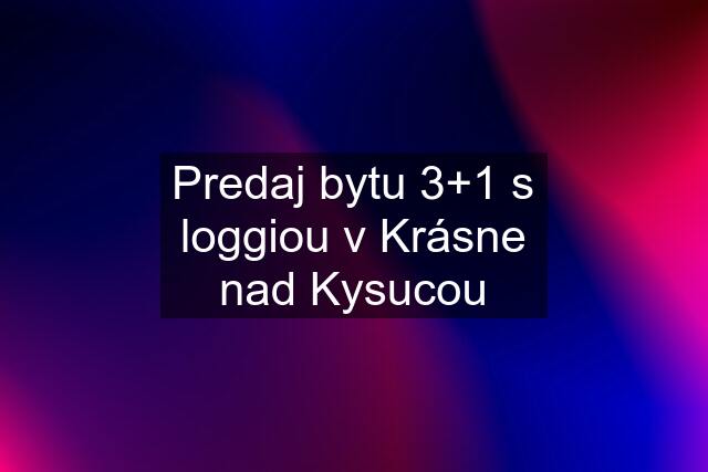 Predaj bytu 3+1 s loggiou v Krásne nad Kysucou