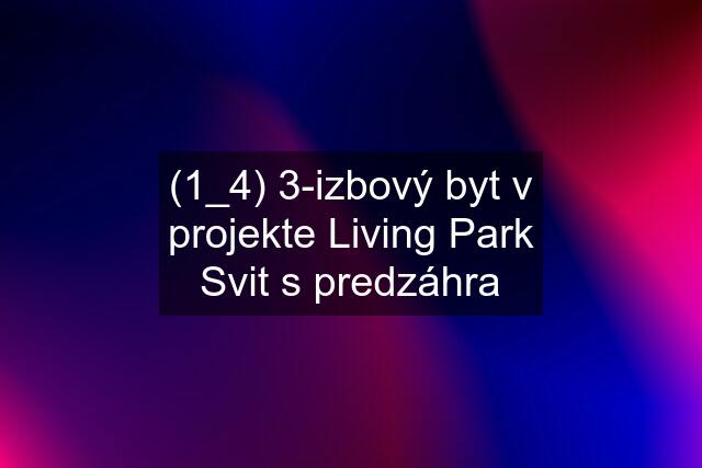 (1_4) 3-izbový byt v projekte Living Park Svit s predzáhra