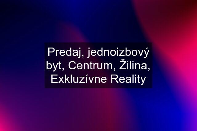 Predaj, jednoizbový byt, Centrum, Žilina, Exkluzívne Reality