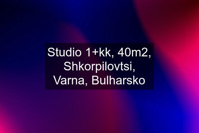 Studio 1+kk, 40m2, Shkorpilovtsi, Varna, Bulharsko
