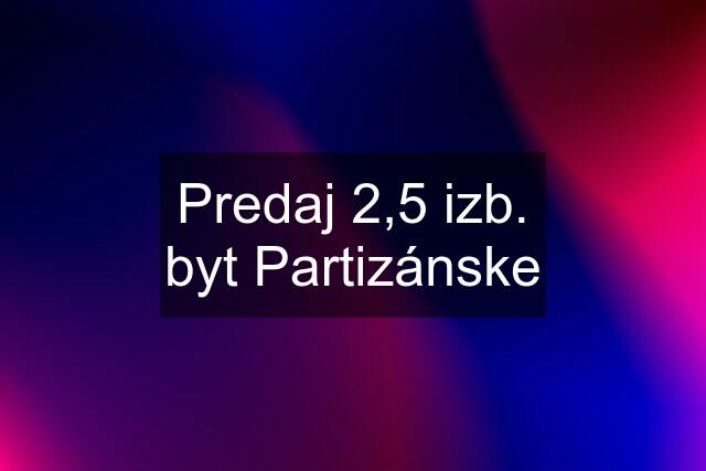 Predaj 2,5 izb. byt Partizánske