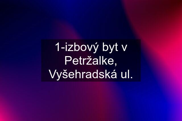 1-izbový byt v Petržalke, Vyšehradská ul.