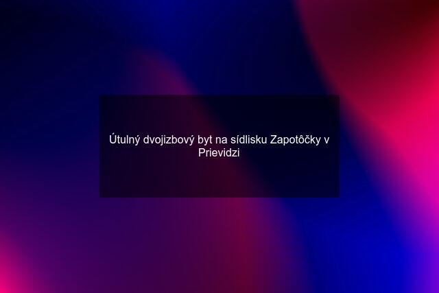 Útulný dvojizbový byt na sídlisku Zapotôčky v Prievidzi