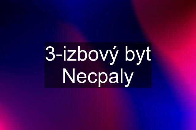 3-izbový byt Necpaly